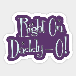 Right On Daddy-O! Sticker